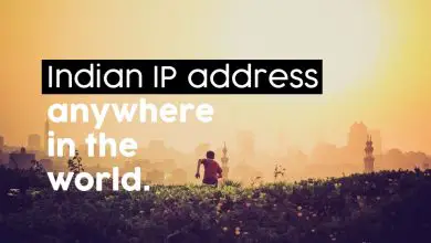 Photo of Comment obtenir une adresse IP indienne de n’importe quel pays