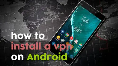 Photo of Comment installer un VPN sur Android, rapidement et facilement